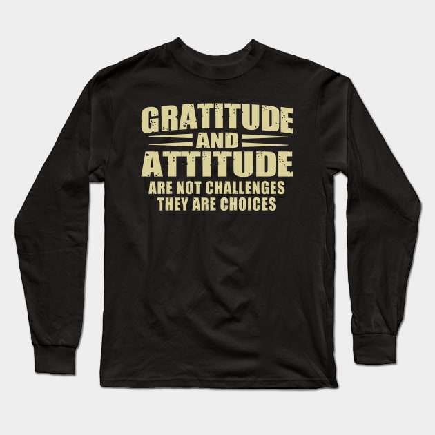 Gratitude and attitude are not challenges they are choice inspirational Long Sleeve T-Shirt by Hani-Clothing